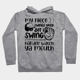 My Niece Swings Hard But I Swing Harder Watch Ya Mouth Baseball Hoodie